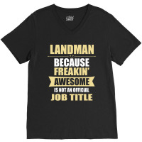 Landman Because Freakin' Awesome Isn't A Job Title V-neck Tee | Artistshot