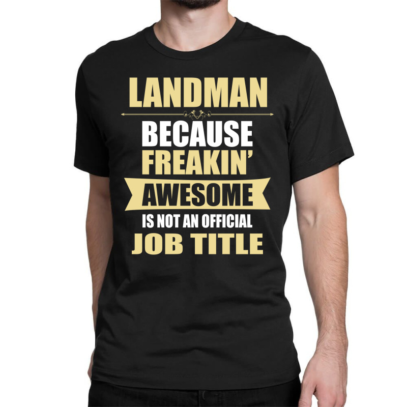 Landman Because Freakin' Awesome Isn't A Job Title Classic T-shirt by thanchashop | Artistshot