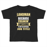 Landman Because Freakin' Awesome Isn't A Job Title Toddler T-shirt | Artistshot