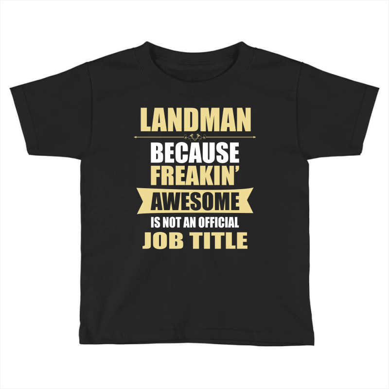 Landman Because Freakin' Awesome Isn't A Job Title Toddler T-shirt by thanchashop | Artistshot