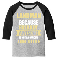 Landman Because Freakin' Awesome Isn't A Job Title Youth 3/4 Sleeve | Artistshot