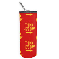 I Think He Is Gay Skinny Tumbler | Artistshot