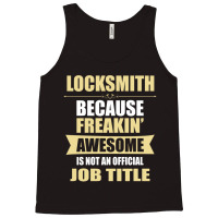 Locksmith Because Freakin' Awesome Isn't A Job Title Tank Top | Artistshot