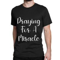 Praying For A Miracle Animations Characters Classic T-shirt | Artistshot