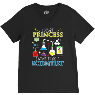 Forget Princess I Want To Be A Scientist T Sshirt V-neck Tee Designed By Hung
