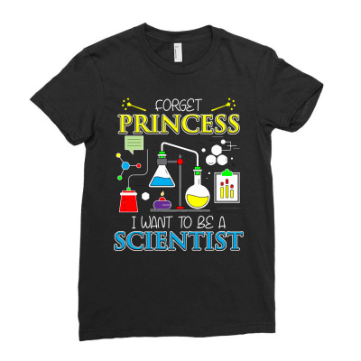 Forget Princess I Want To Be A Scientist T Sshirt Ladies Fitted T-shirt Designed By Hung