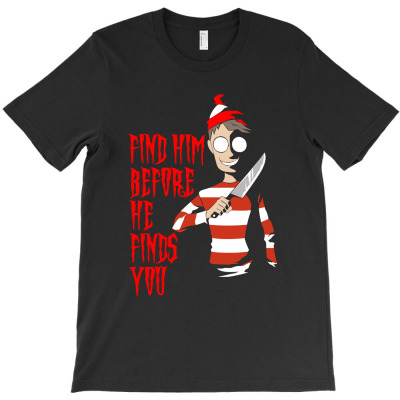 Find Him Before He Finds You T-shirt Designed By Decka Juanda