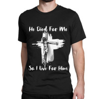 Christian Bible Verse - Jesus Died For Me Classic T-shirt | Artistshot