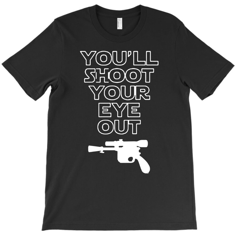 You'll Shoot Your Eye Out T-shirt | Artistshot