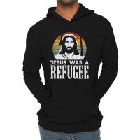 Pro Immigration Christian Liberal Jesus Was A Refugee For Men Women Lightweight Hoodie | Artistshot