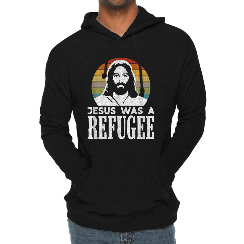 Pro Immigration Christian Liberal Jesus Was A Refugee For Men Women Lightweight Hoodie by Aria-Proctor | Artistshot