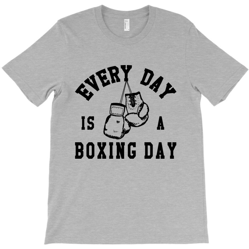 Every Day Is A Boxing Day Fighting T-shirt Boxer Fighter T-Shirt by beatringtees | Artistshot