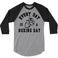 Every Day Is A Boxing Day Fighting T-shirt Boxer Fighter 3/4 Sleeve Shirt | Artistshot