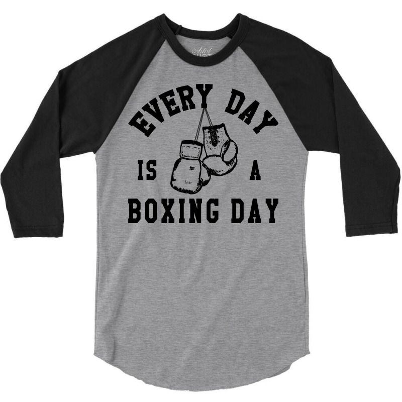 Every Day Is A Boxing Day Fighting T-shirt Boxer Fighter 3/4 Sleeve Shirt by beatringtees | Artistshot