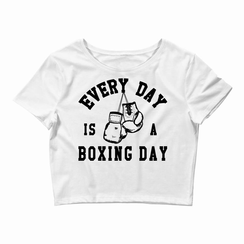 Every Day Is A Boxing Day Fighting T-shirt Boxer Fighter Crop Top by beatringtees | Artistshot