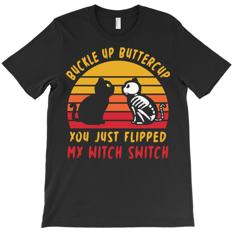 Halloween T  Shirt Buckle Up Buttercup Flipped Witch Switch T  Shirt T-shirt | Artistshot