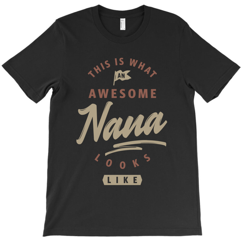 Awesome Nana Looks Like T-shirt | Artistshot