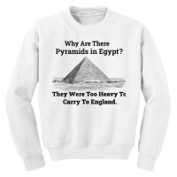 Why Are There Pyramids In Egypt They Were Too Heavy Funny T Shirt Youth Sweatshirt | Artistshot