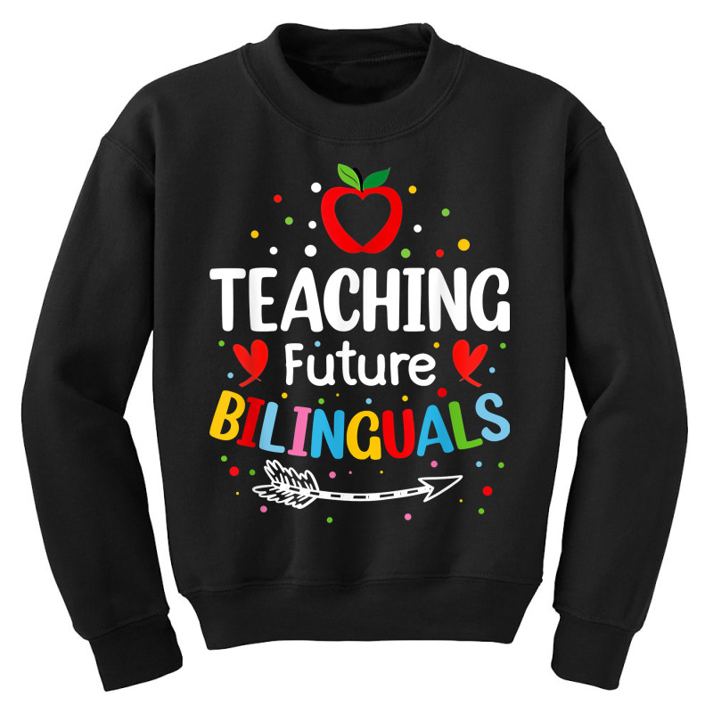 Teaching Future Bilinguals   Spanish Teachers Back To School T Shirt Youth Sweatshirt by diles | Artistshot