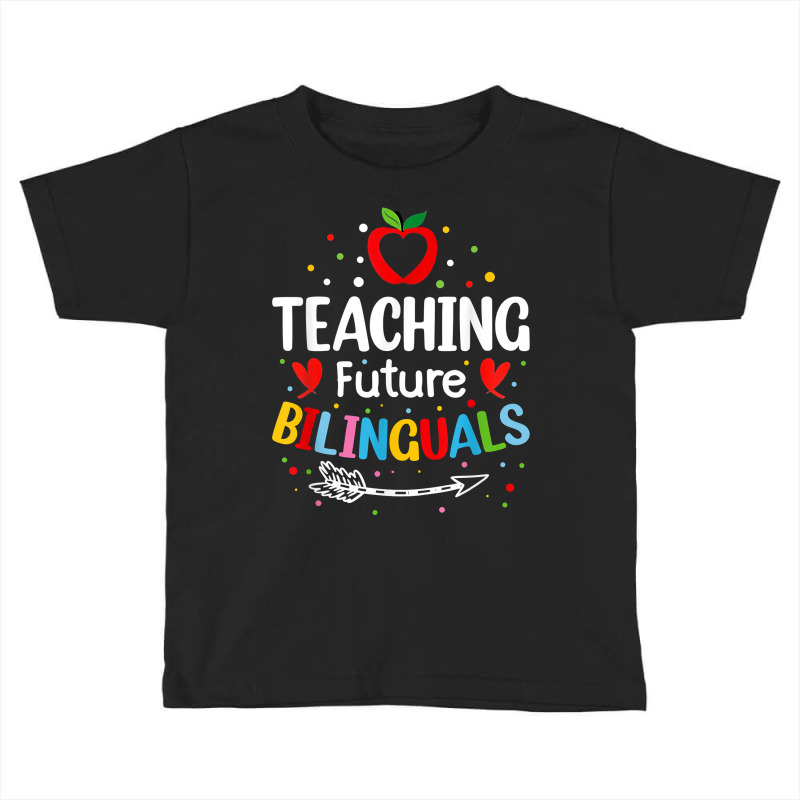 Teaching Future Bilinguals   Spanish Teachers Back To School T Shirt Toddler T-shirt by diles | Artistshot