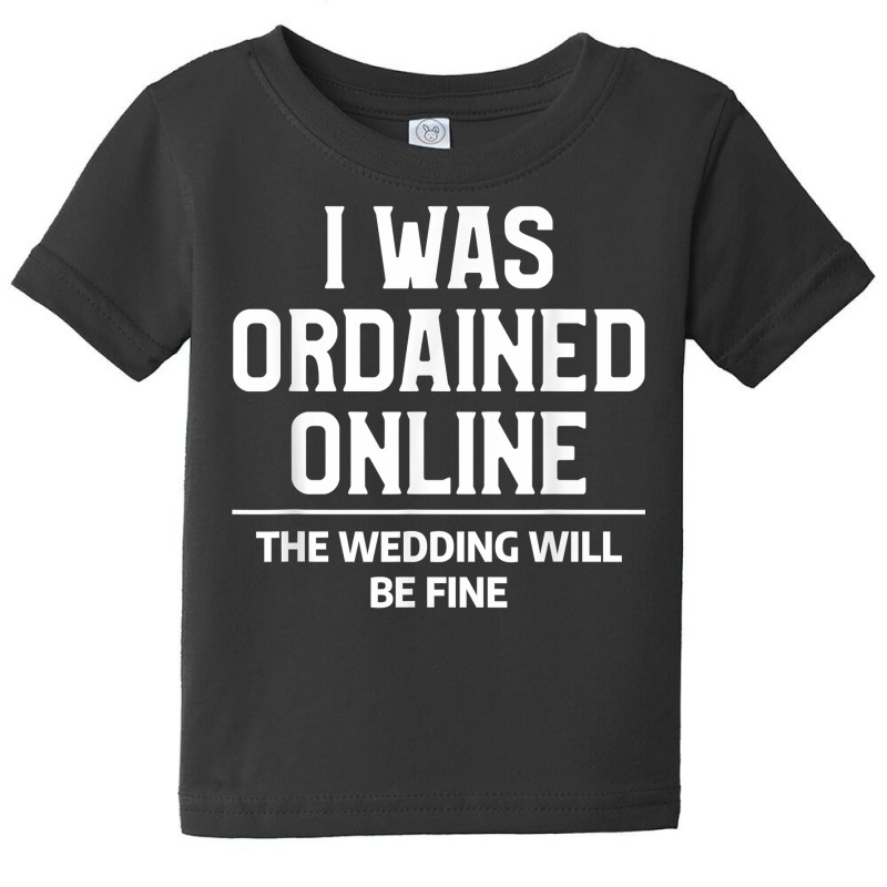 Mens I Was Ordained Online Funny Wedding Ordination Seminary T Shirt Baby Tee by kalerttjay | Artistshot