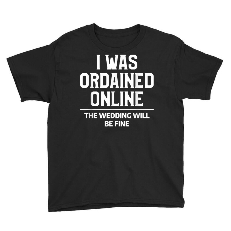 Mens I Was Ordained Online Funny Wedding Ordination Seminary T Shirt Youth Tee by kalerttjay | Artistshot