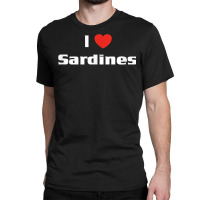 I Love Sardines Shirt Funny Canned Fish Seafood Tee Classic T-shirt | Artistshot