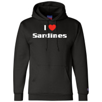 I Love Sardines Shirt Funny Canned Fish Seafood Tee Champion Hoodie | Artistshot