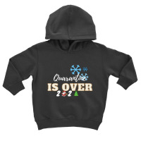 Quarantine Is Over Toddler Hoodie | Artistshot