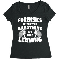 Forensics If They're Breathing We Are Leaving Investigator T Shirt Women's Triblend Scoop T-shirt | Artistshot