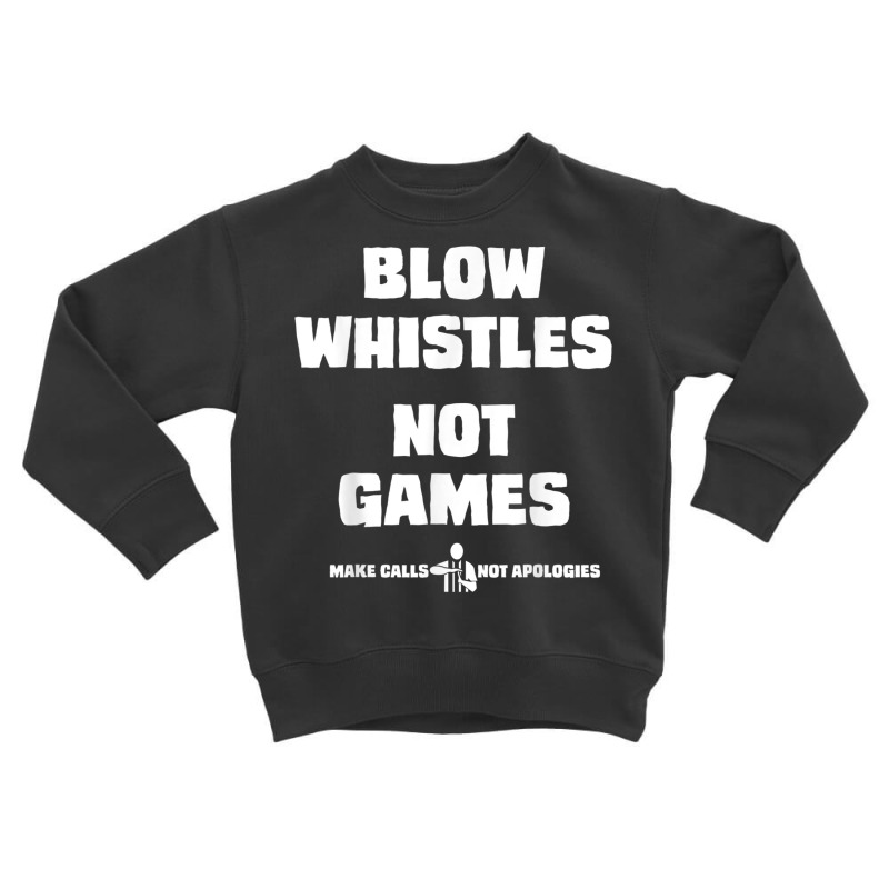 Blow Whistles Not Games Tshirt Toddler Sweatshirt by AdvaitaLanderos | Artistshot