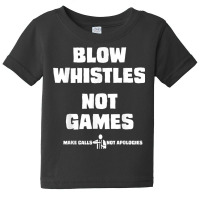 Blow Whistles Not Games Tshirt Baby Tee | Artistshot