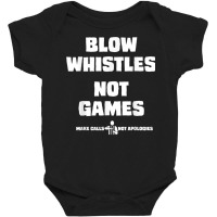 Blow Whistles Not Games Tshirt Baby Bodysuit | Artistshot