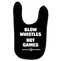 Blow Whistles Not Games Tshirt Baby Bibs | Artistshot