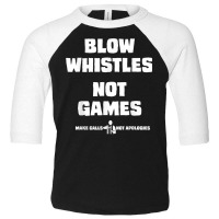 Blow Whistles Not Games Tshirt Toddler 3/4 Sleeve Tee | Artistshot