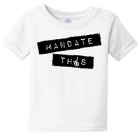 Mandate This   Funny Anti Mandatory Vaccine Statement Pullover Hoodie Baby Tee | Artistshot