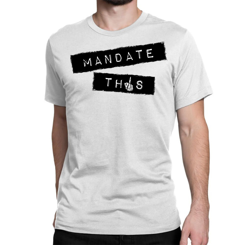 Mandate This   Funny Anti Mandatory Vaccine Statement Pullover Hoodie Classic T-shirt by RosalbaIncorvaia | Artistshot