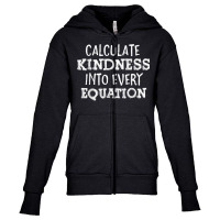 Calculate Kindness Into Every Equation School Math Teacher T Shirt Youth Zipper Hoodie | Artistshot