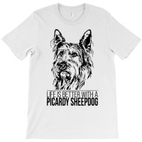 Life Is Better Picardy Sheepdog Dog Saying Dog T Shirt T-shirt | Artistshot