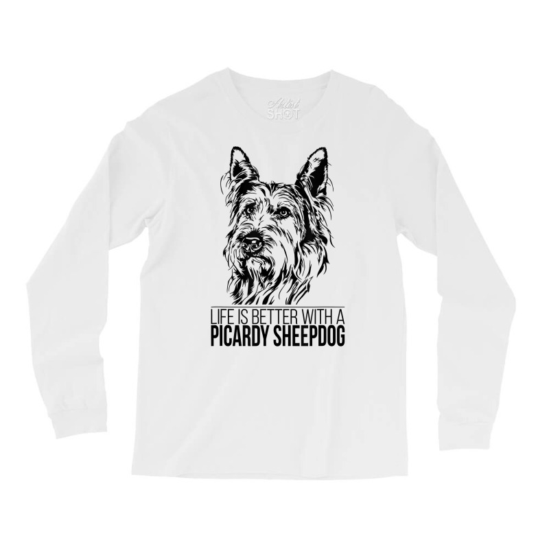 Life Is Better Picardy Sheepdog Dog Saying Dog T Shirt Long Sleeve Shirts by efronpngoick3 | Artistshot