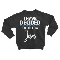 New Believer I Have Decided To Follow Jesus In Baptism T Shirt Toddler Sweatshirt | Artistshot