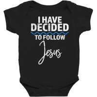 New Believer I Have Decided To Follow Jesus In Baptism T Shirt Baby Bodysuit | Artistshot