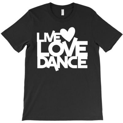 Live Love Dance T-shirt Designed By Lian Alkein