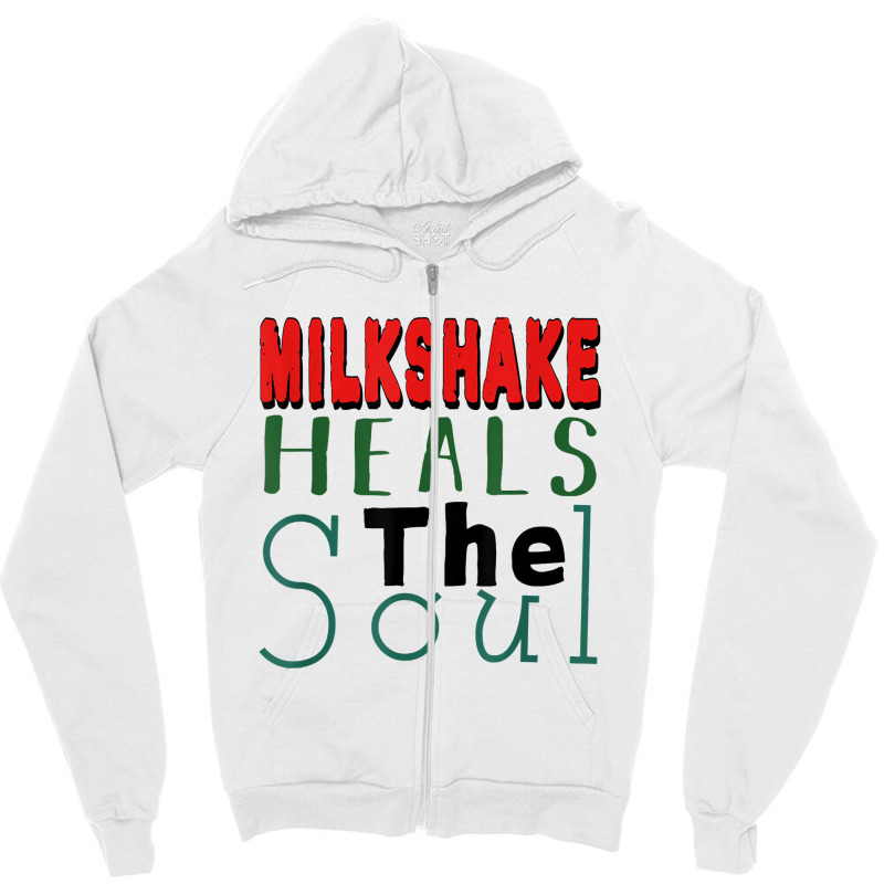 Milkshake Heals The Soul For Food Lover T Shirt Zipper Hoodie by graftmshindeatw | Artistshot