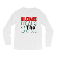 Milkshake Heals The Soul For Food Lover T Shirt Long Sleeve Shirts | Artistshot