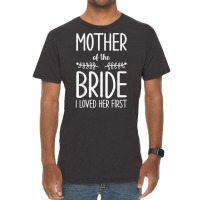 Bride Mother Of The Bride I Loved Her First Mother Of Bride T Shirt Vintage T-shirt | Artistshot