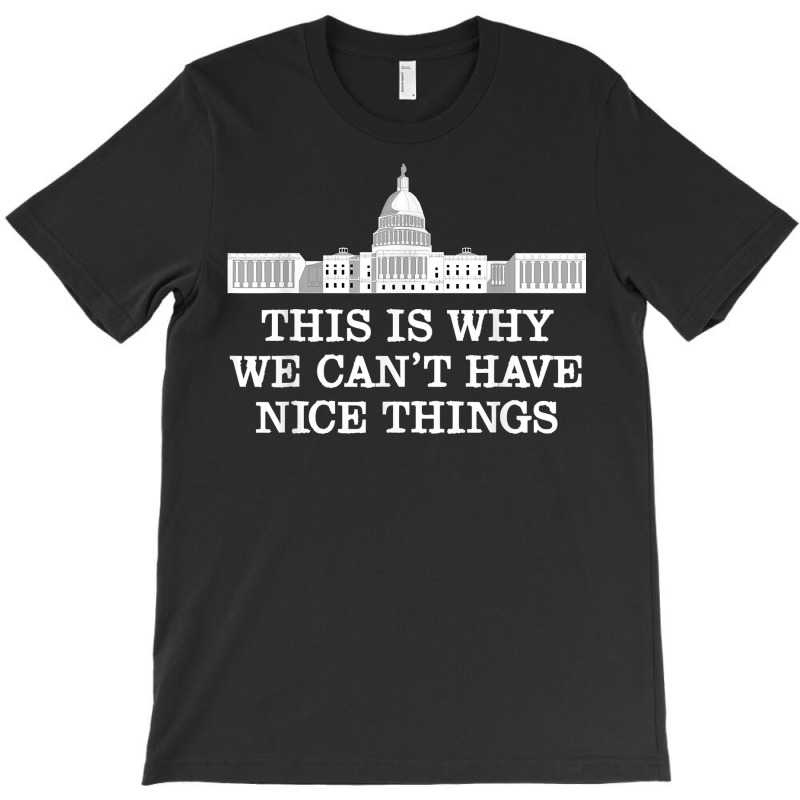 This Is Why We Cant Have Nice Things Congress T Shirt By Cm Arts