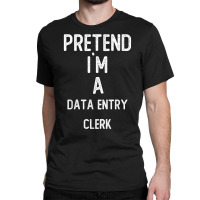 Pretend I`m A Database Administrator Shirt Funny Halloween T Shirt Classic T-shirt | Artistshot