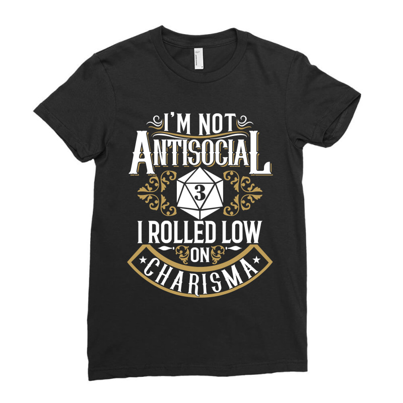 Not Antisocial, Rolled Low Charisma Funny Rpg Loves Dragons Ladies Fitted T-Shirt by trokeryth | Artistshot