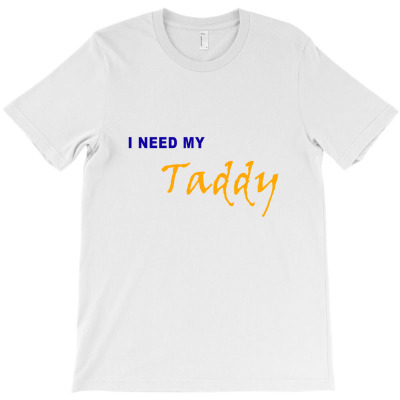 I Need My Taddy Classic T Shirt T-shirt Designed By Erna Mariana
